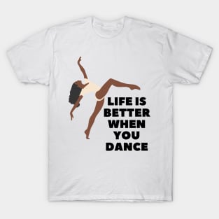 Life is better when you dance T-Shirt